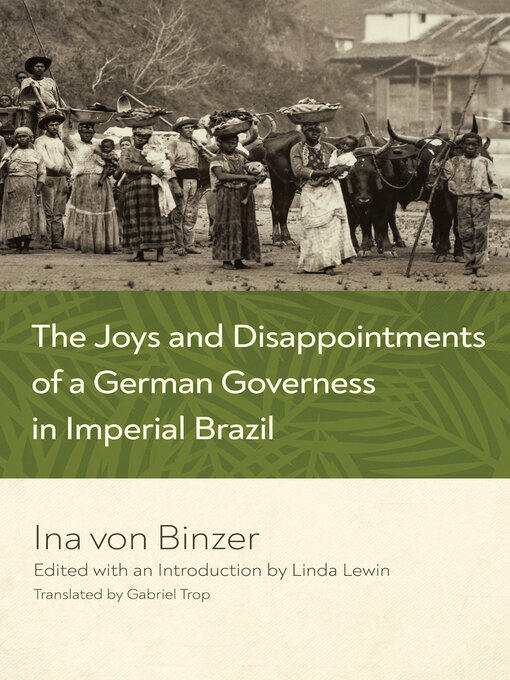 Title details for The Joys and Disappointments of a German Governess in Imperial Brazil by Ina von Binzer - Available